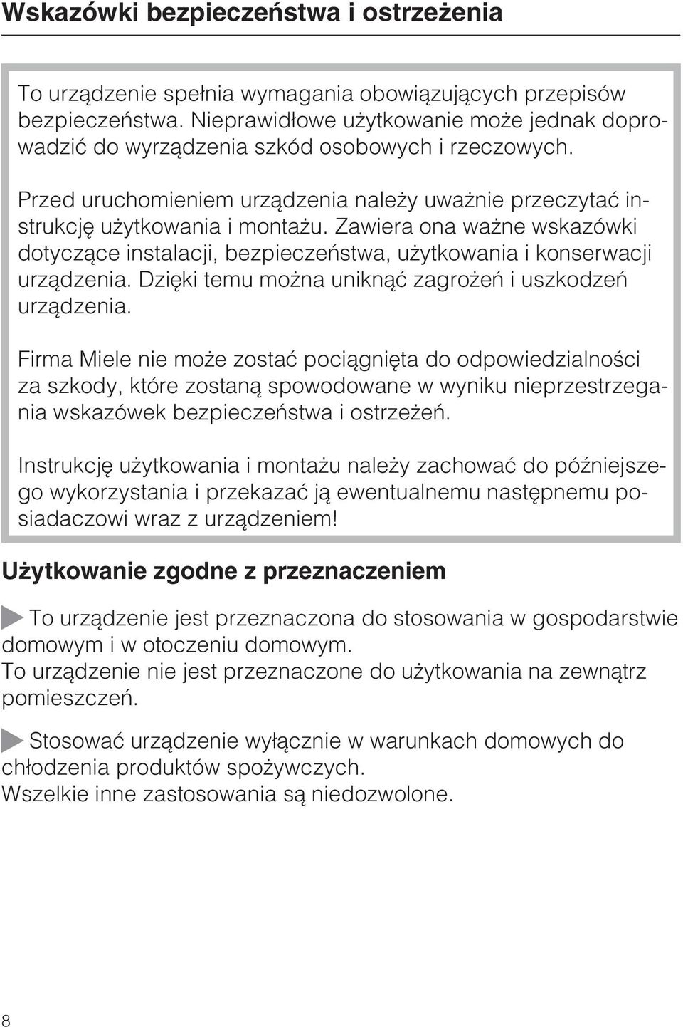 Zawiera ona wa ne wskazówki dotycz¹ce instalacji, bezpieczeñstwa, u ytkowania i konserwacji urz¹dzenia. Dziêki temu mo na unikn¹æ zagro eñ i uszkodzeñ urz¹dzenia.