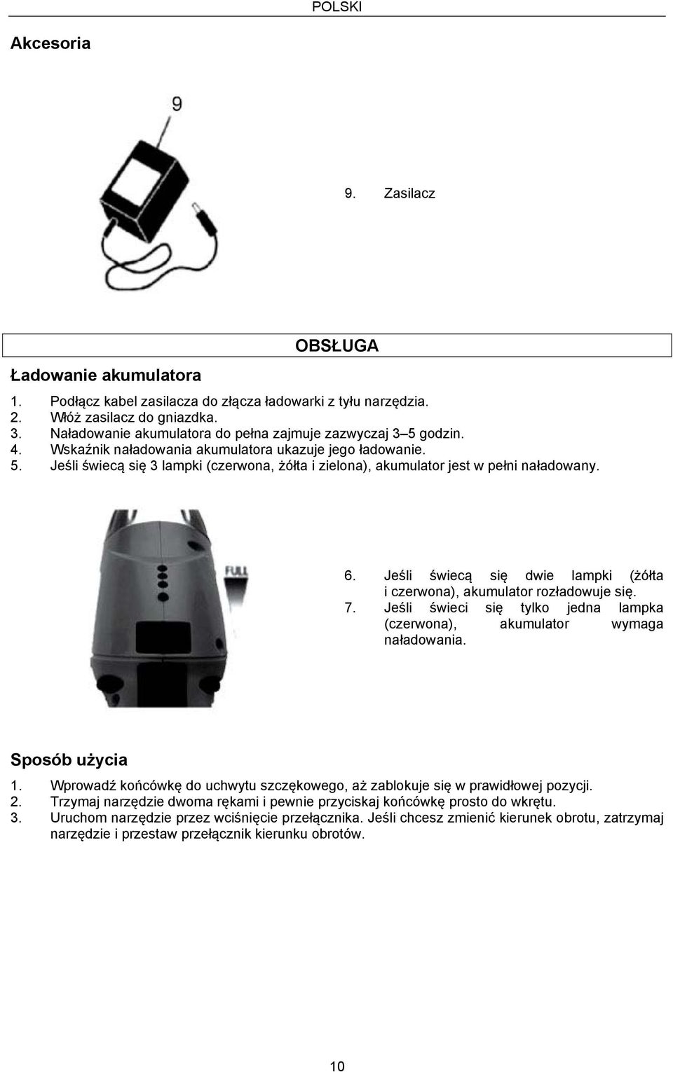 6. Jeśli świecą się dwie lampki (żółta i czerwona), akumulator rozładowuje się. 7. Jeśli świeci się tylko jedna lampka (czerwona), akumulator wymaga naładowania. Sposób użycia 1.