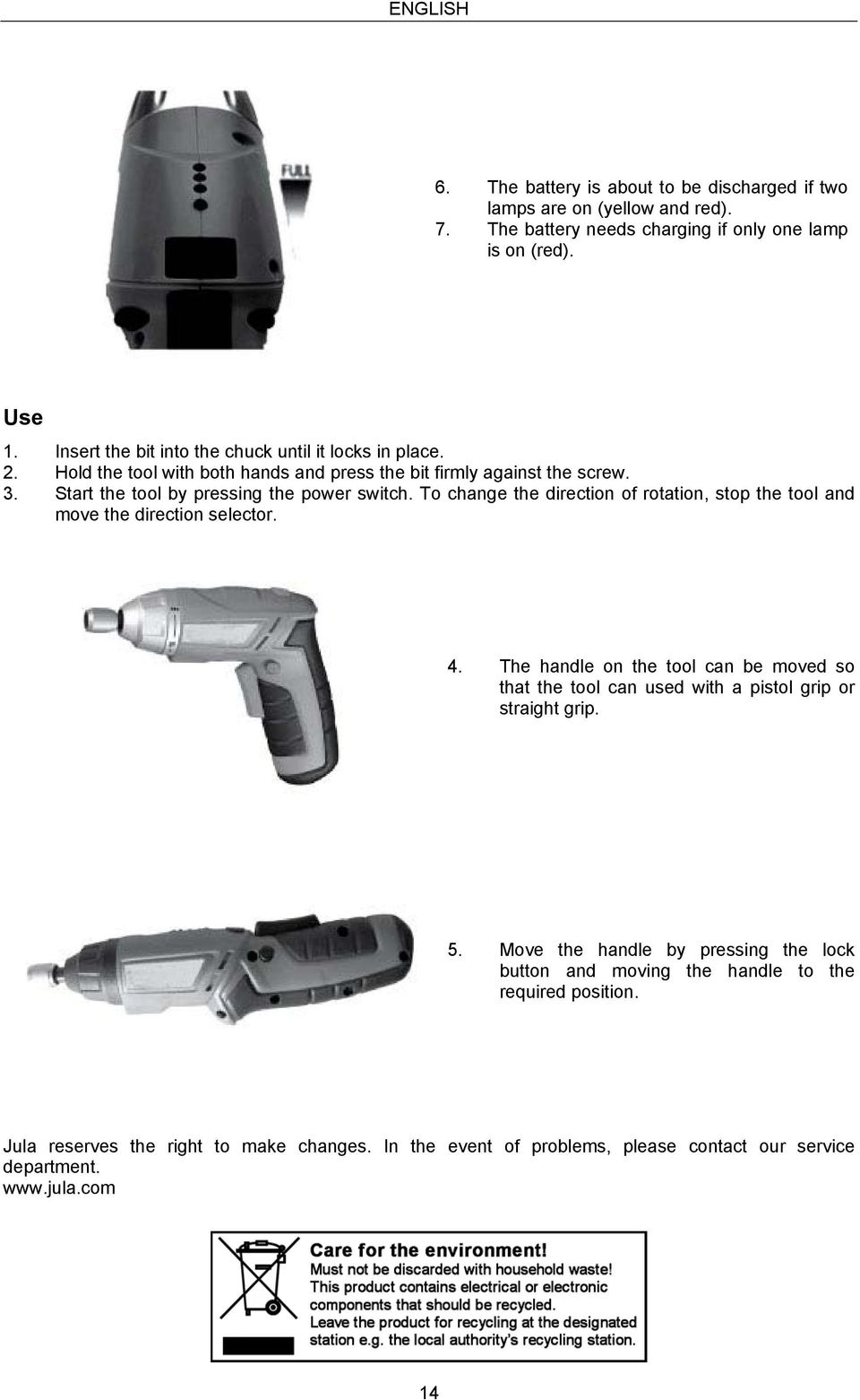 To change the direction of rotation, stop the tool and move the direction selector. 4.