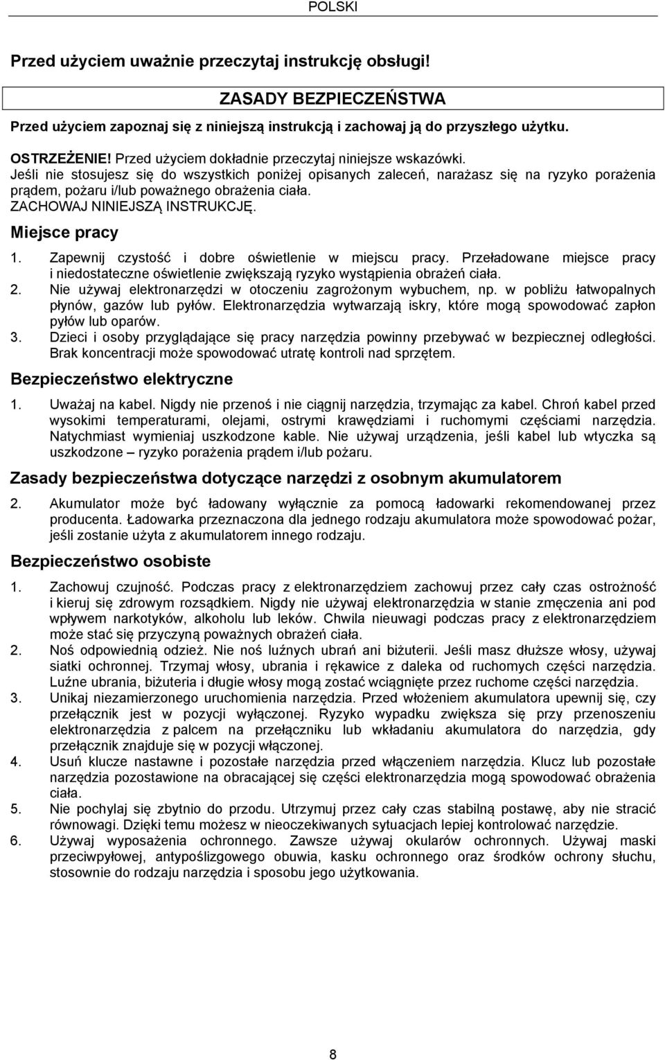 Jeśli nie stosujesz się do wszystkich poniżej opisanych zaleceń, narażasz się na ryzyko porażenia prądem, pożaru i/lub poważnego obrażenia ciała. ZACHOWAJ NINIEJSZĄ INSTRUKCJĘ. Miejsce pracy 1.