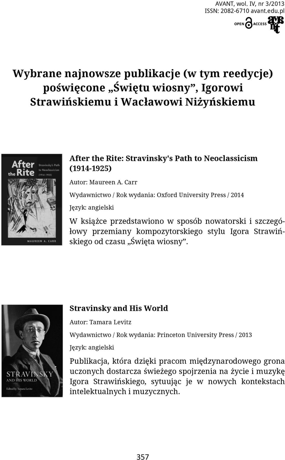 pl Wybrane najnowsze publikacje (w tym reedycje) poświęcone Świętu wiosny, Igorowi Strawińskiemu i Wacławowi Niżyńskiemu After the Rite: Stravinsky's Path to Neoclassicism (1914-1925) Autor: Maureen