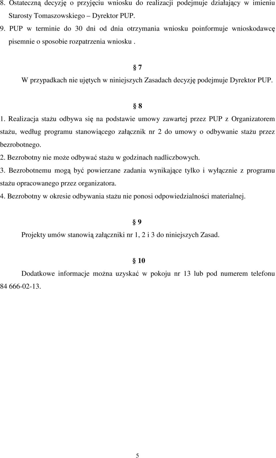 7 W przypadkach nie ujętych w niniejszych Zasadach decyzję podejmuje Dyrektor PUP. 8 1.