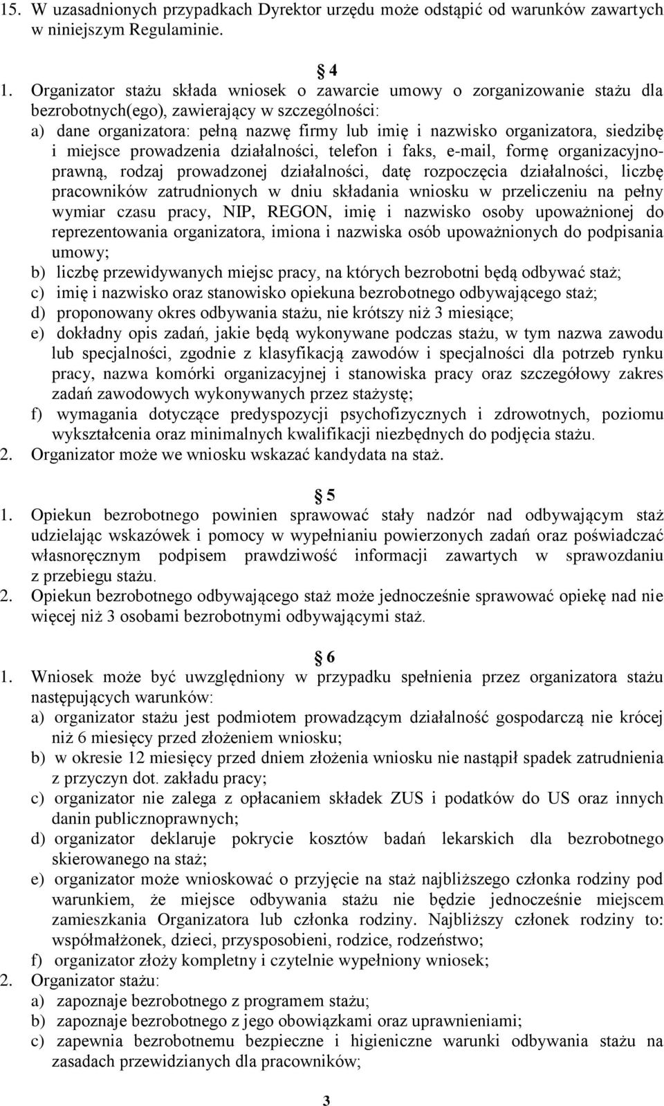 siedzibę i miejsce prowadzenia działalności, telefon i faks, e-mail, formę organizacyjnoprawną, rodzaj prowadzonej działalności, datę rozpoczęcia działalności, liczbę pracowników zatrudnionych w dniu