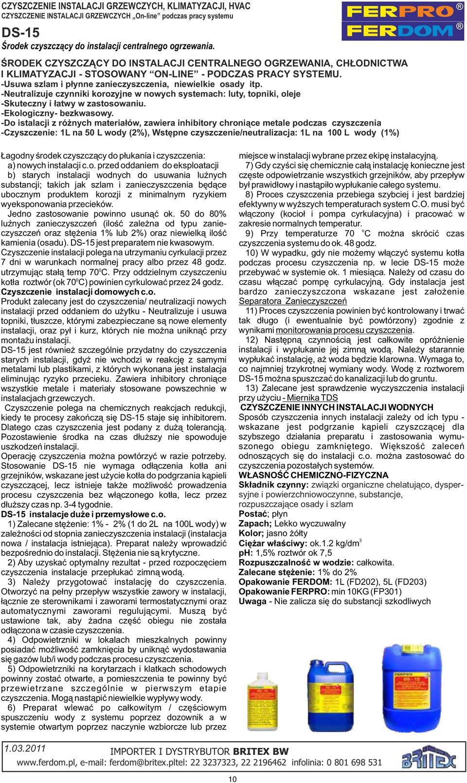 -Neutralizuje czynniki krzyjne w nwych systemach: luty, tpniki, leje -Skuteczny i łatwy w zastswaniu. -Eklgiczny- bezkwaswy.