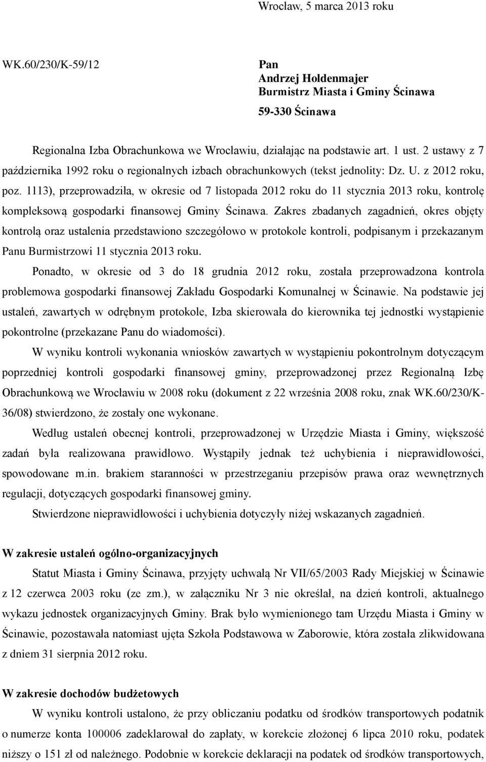 1113), przeprowadziła, w okresie od 7 listopada 2012 roku do 11 stycznia 2013 roku, kontrolę kompleksową gospodarki finansowej Gminy Ścinawa.