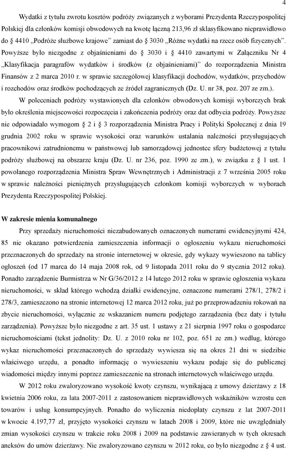 Powyższe było niezgodne z objaśnieniami do 3030 i 4410 zawartymi w Załączniku Nr 4 Klasyfikacja paragrafów wydatków i środków (z objaśnieniami) do rozporządzenia Ministra Finansów z 2 marca 2010 r.