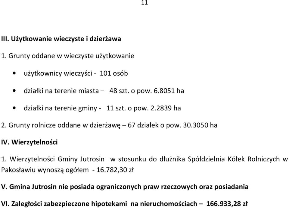 8051 ha działki na terenie gminy - 11 szt. o pow. 2.2839 ha 2. Grunty rolnicze oddane w dzierżawę 67 działek o pow. 30.3050 ha IV.