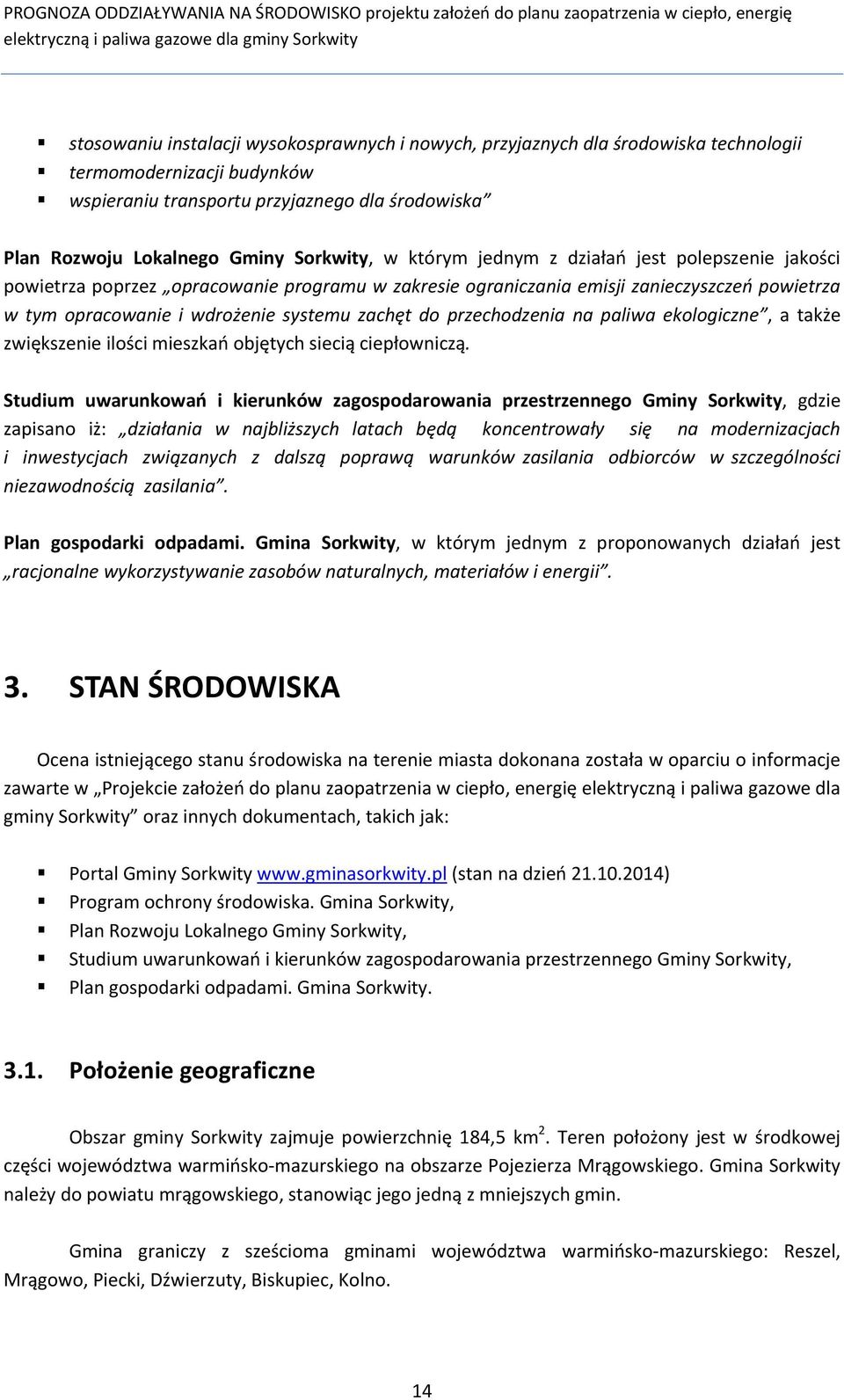 zachęt do przechodzenia na paliwa ekologiczne, a także zwiększenie ilości mieszkań objętych siecią ciepłowniczą.