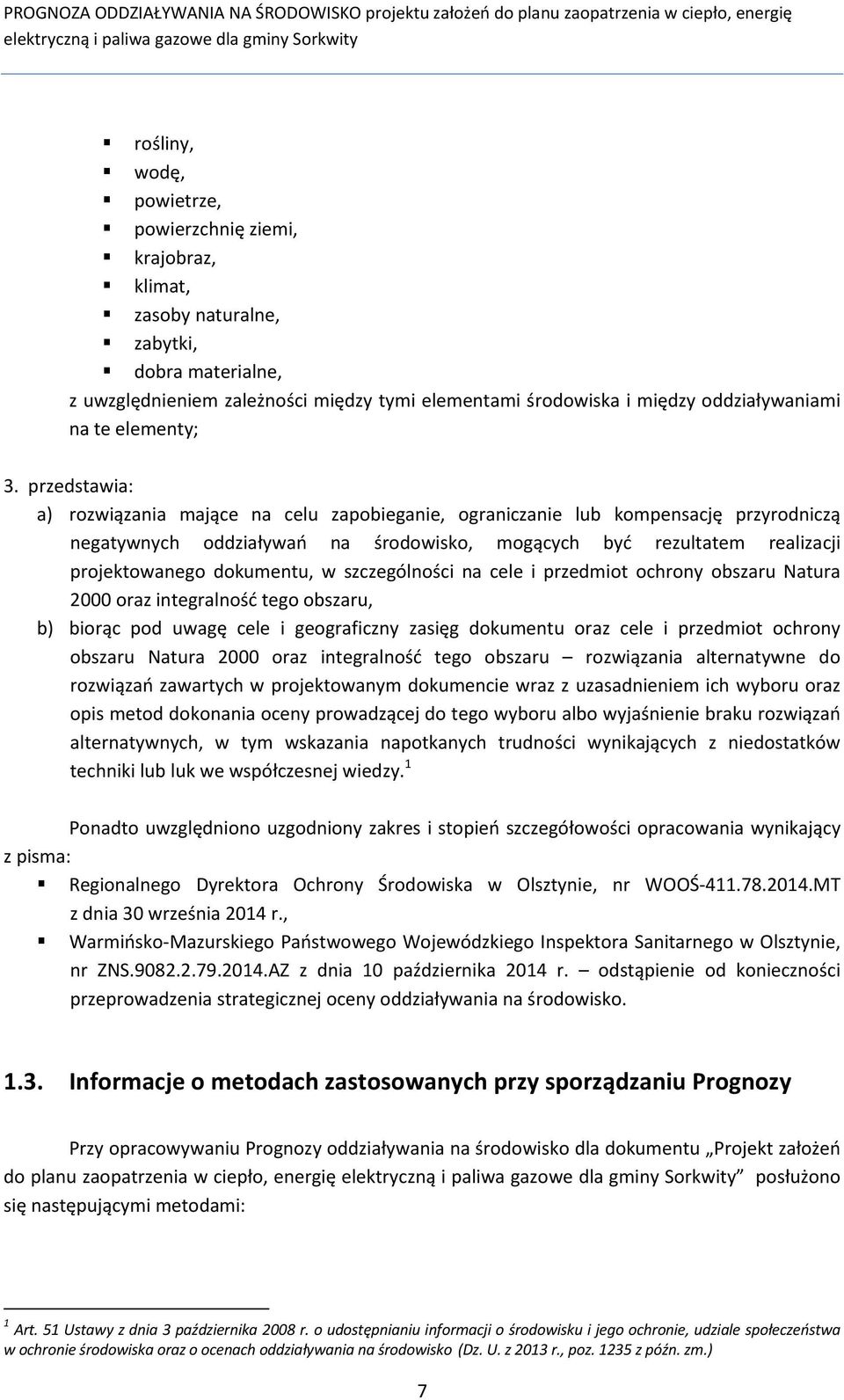 przedstawia: a) rozwiązania mające na celu zapobieganie, ograniczanie lub kompensację przyrodniczą negatywnych oddziaływań na środowisko, mogących być rezultatem realizacji projektowanego dokumentu,