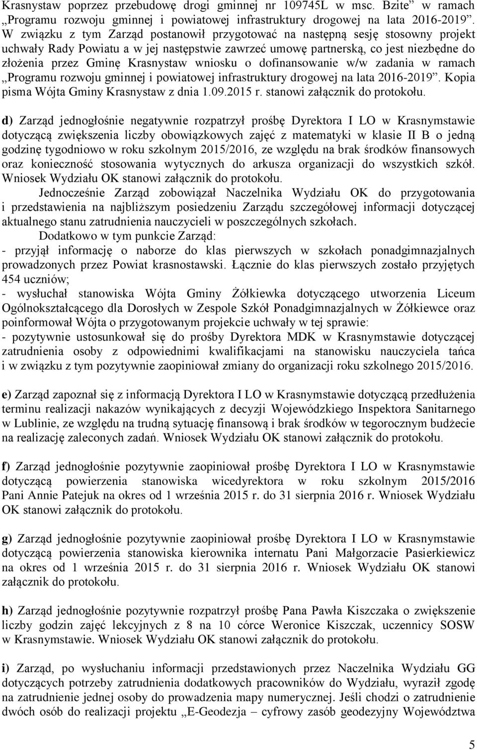 Krasnystaw wniosku o dofinansowanie w/w zadania w ramach Programu rozwoju gminnej i powiatowej infrastruktury drogowej na lata 2016-2019. Kopia pisma Wójta Gminy Krasnystaw z dnia 1.09.2015 r.