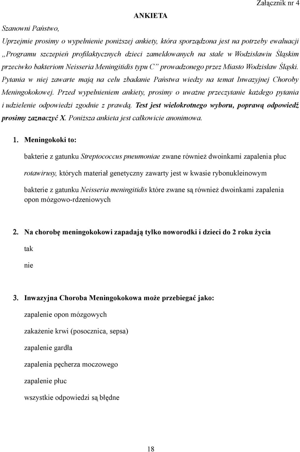 Pytania w niej zawarte mają na celu zbadanie Państwa wiedzy na temat Inwazyjnej Choroby Meningokokowej.