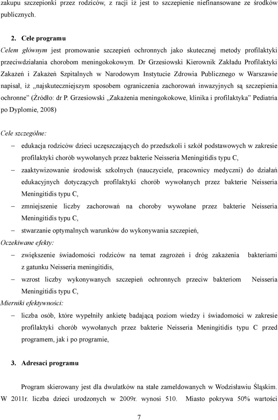 Dr Grzesiowski Kierownik Zakładu Profilaktyki Zakażeń i Zakażeń Szpitalnych w Narodowym Instytucie Zdrowia Publicznego w Warszawie napisał, iż najskuteczniejszym sposobem ograniczenia zachorowań