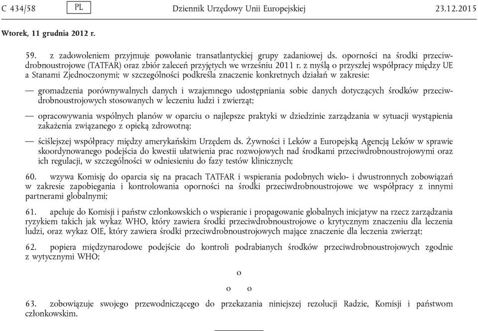 z myślą o przyszłej współpracy między UE a Stanami Zjednoczonymi; w szczególności podkreśla znaczenie konkretnych działań w zakresie: gromadzenia porównywalnych danych i wzajemnego udostępniania