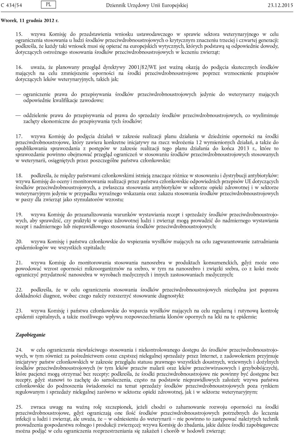 czwartej generacji; podkreśla, że każdy taki wniosek musi się opierać na europejskich wytycznych, których podstawą są odpowiednie dowody, dotyczących ostrożnego stosowania środków