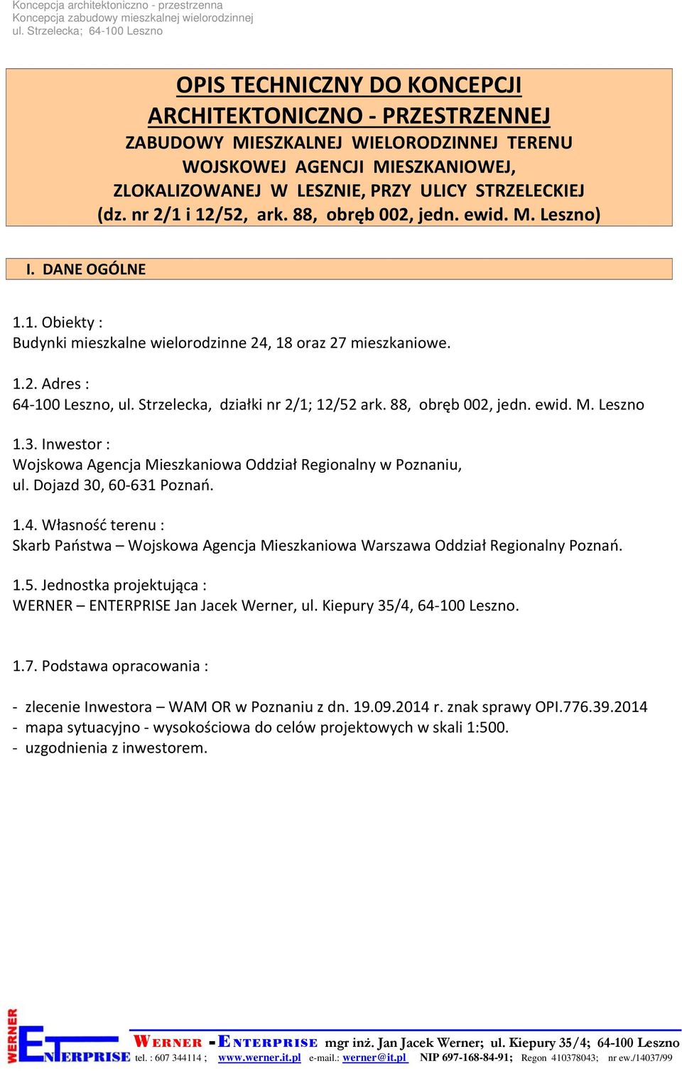 Strzelecka, działki nr 2/1; 12/52 ark. 88, obręb 002, jedn. ewid. M. Leszno 1.3. Inwestor : Wojskowa Agencja Mieszkaniowa Oddział Regionalny w Poznaniu, ul. Dojazd 30, 60 631 Poznań. 1.4.