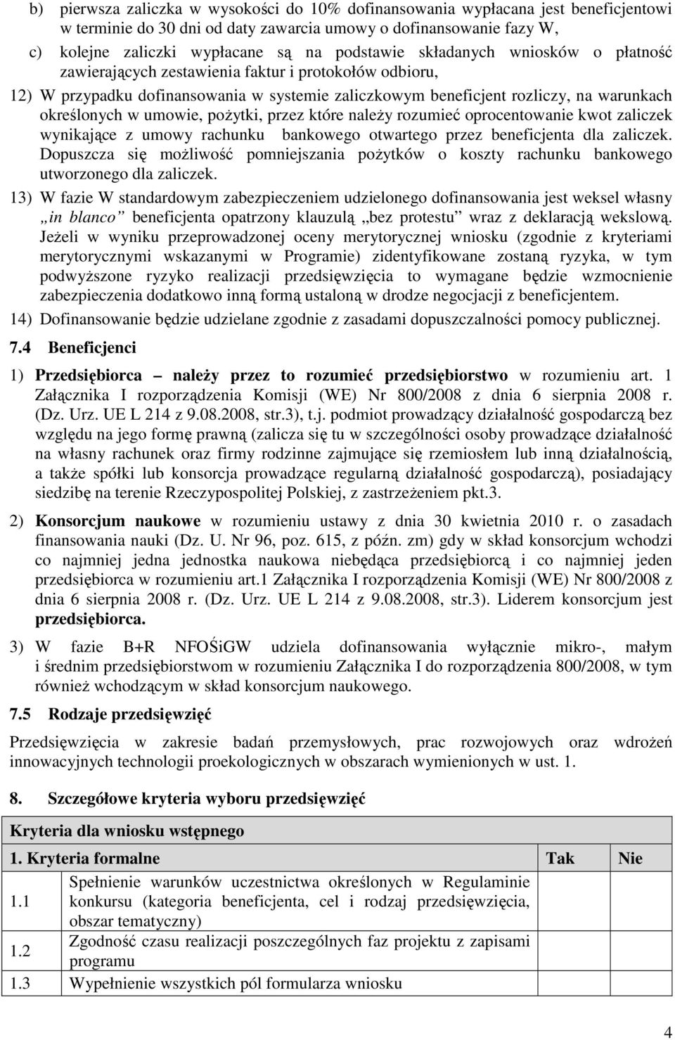 pożytki, przez które należy rozumieć oprocentowanie kwot zaliczek wynikające z umowy rachunku bankowego otwartego przez beneficjenta dla zaliczek.