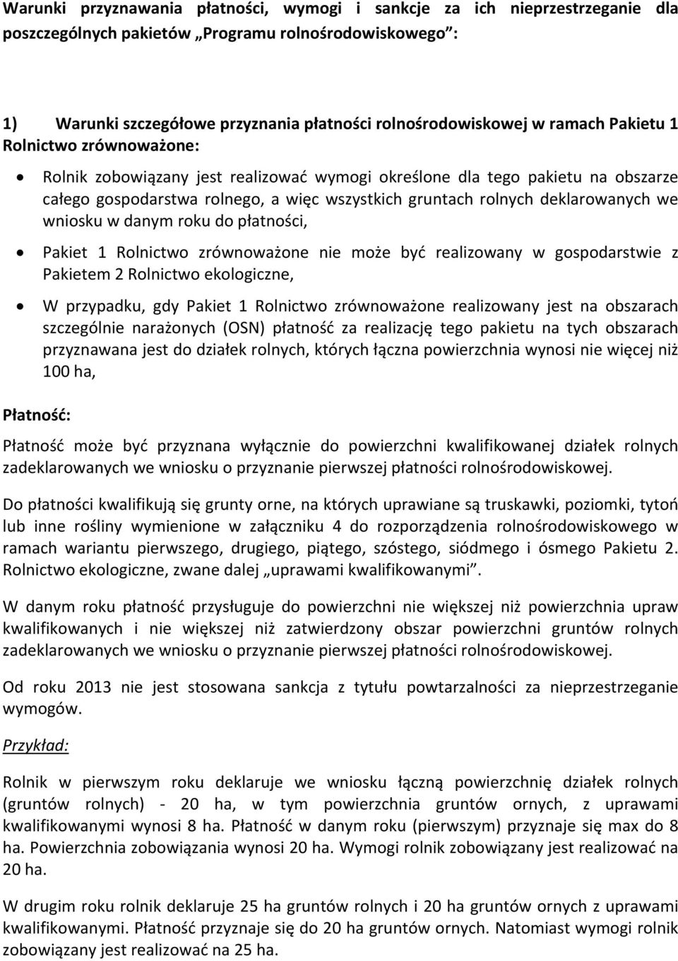 we wniosku w danym roku do płatności, Pakiet 1 Rolnictwo zrównoważone nie może być realizowany w gospodarstwie z Pakietem 2 Rolnictwo ekologiczne, W przypadku, gdy Pakiet 1 Rolnictwo zrównoważone