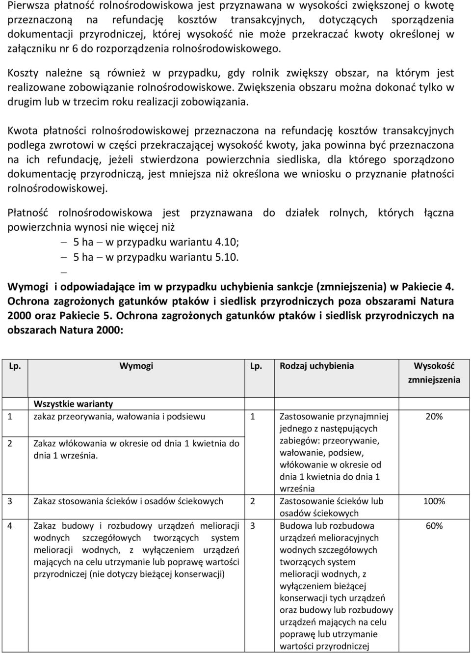 Koszty należne są również w przypadku, gdy rolnik zwiększy obszar, na którym jest realizowane zobowiązanie rolnośrodowiskowe.