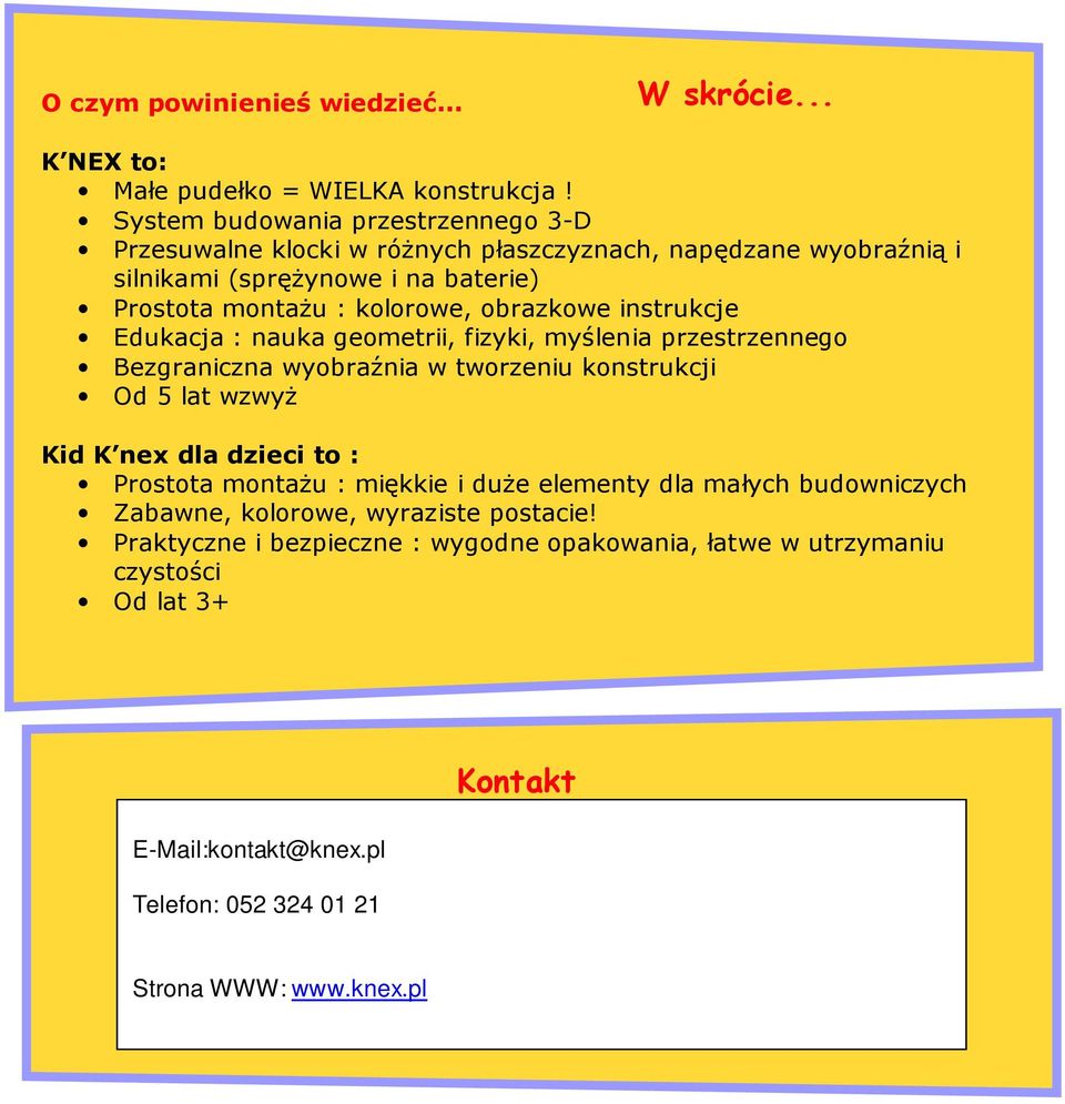 obrazkowe instrukcje Edukacja : nauka geometrii, fizyki, myślenia przestrzennego Bezgraniczna wyobraźnia w tworzeniu konstrukcji Od 5 lat wzwyŝ Kid K nex dla dzieci to :