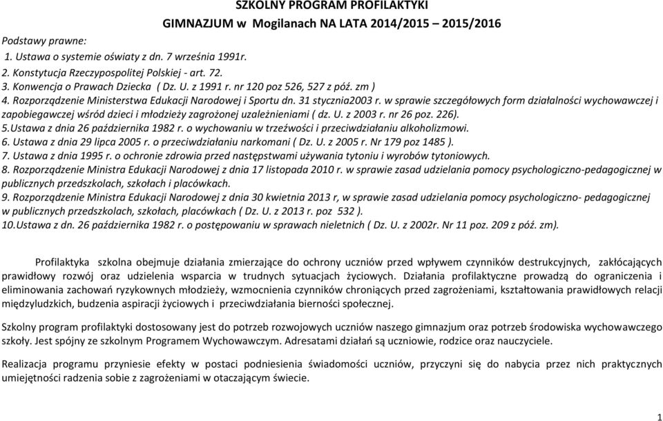 w sprawie szczegółowych form działalności wychowawczej i zapobiegawczej wśród dzieci i młodzieży zagrożonej uzależnieniami ( dz. U. z 2003 r. nr 26 poz. 226). 5.Ustawa z dnia 26 października 1982 r.