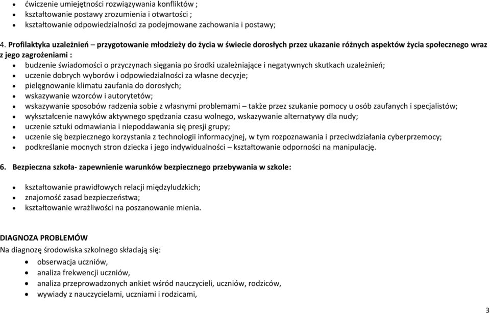 po środki uzależniające i negatywnych skutkach uzależnień; uczenie dobrych wyborów i odpowiedzialności za własne decyzje; pielęgnowanie klimatu zaufania do dorosłych; wskazywanie wzorców i