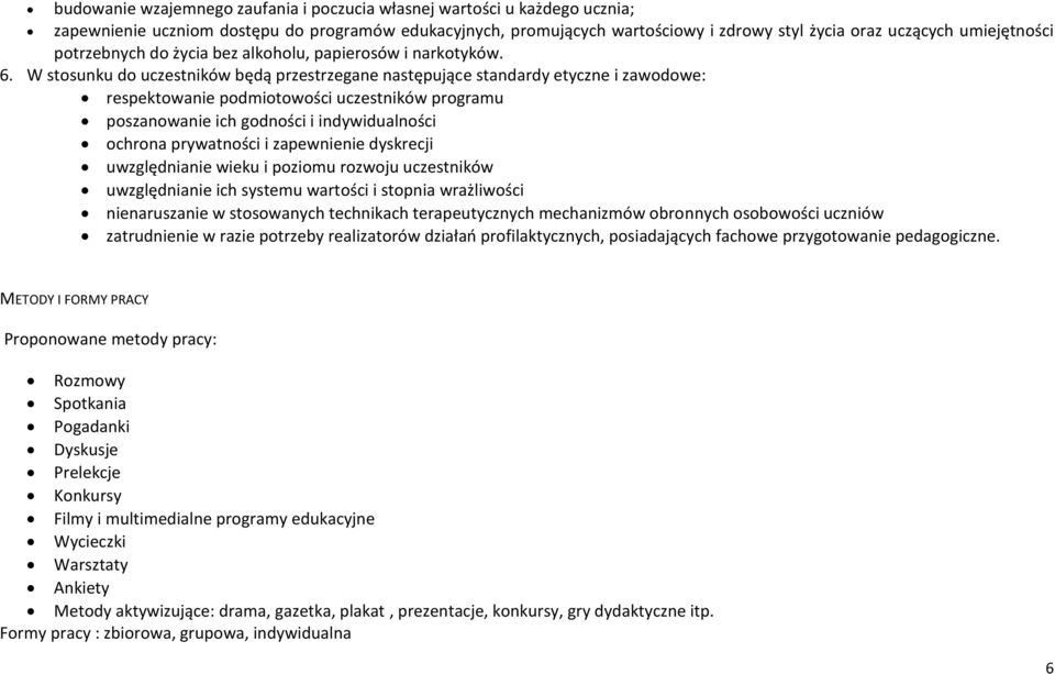 W stosunku do uczestników będą przestrzegane następujące standardy etyczne i zawodowe: respektowanie podmiotowości uczestników programu poszanowanie ich godności i indywidualności ochrona prywatności