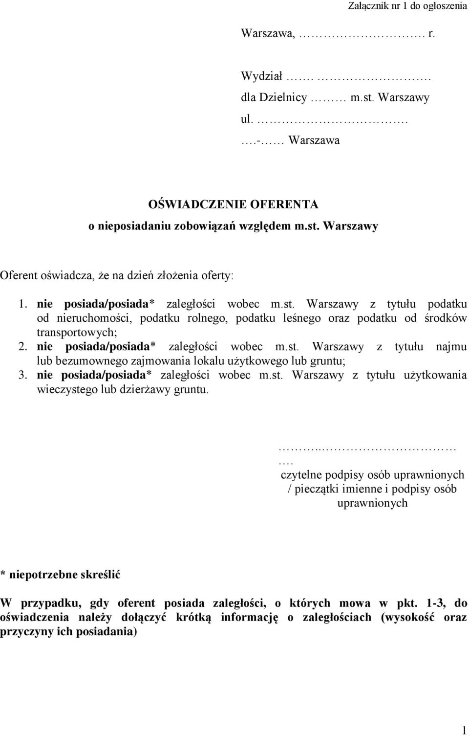 nie posiada/posiada* zaległości wobec m.st. Warszawy z tytułu najmu lub bezumownego zajmowania lokalu użytkowego lub gruntu; 3. nie posiada/posiada* zaległości wobec m.st. Warszawy z tytułu użytkowania wieczystego lub dzierżawy gruntu.