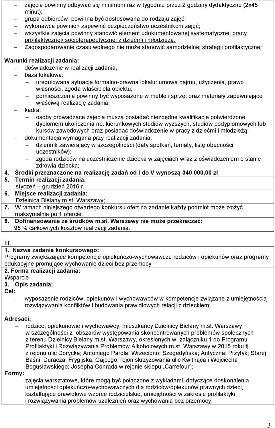 Zagospodarowanie czasu wolnego nie może stanowić samodzielnej strategii profilaktycznej Warunki realizacji zadania: doświadczenie w realizacji zadania, baza lokalowa: uregulowana sytuacja