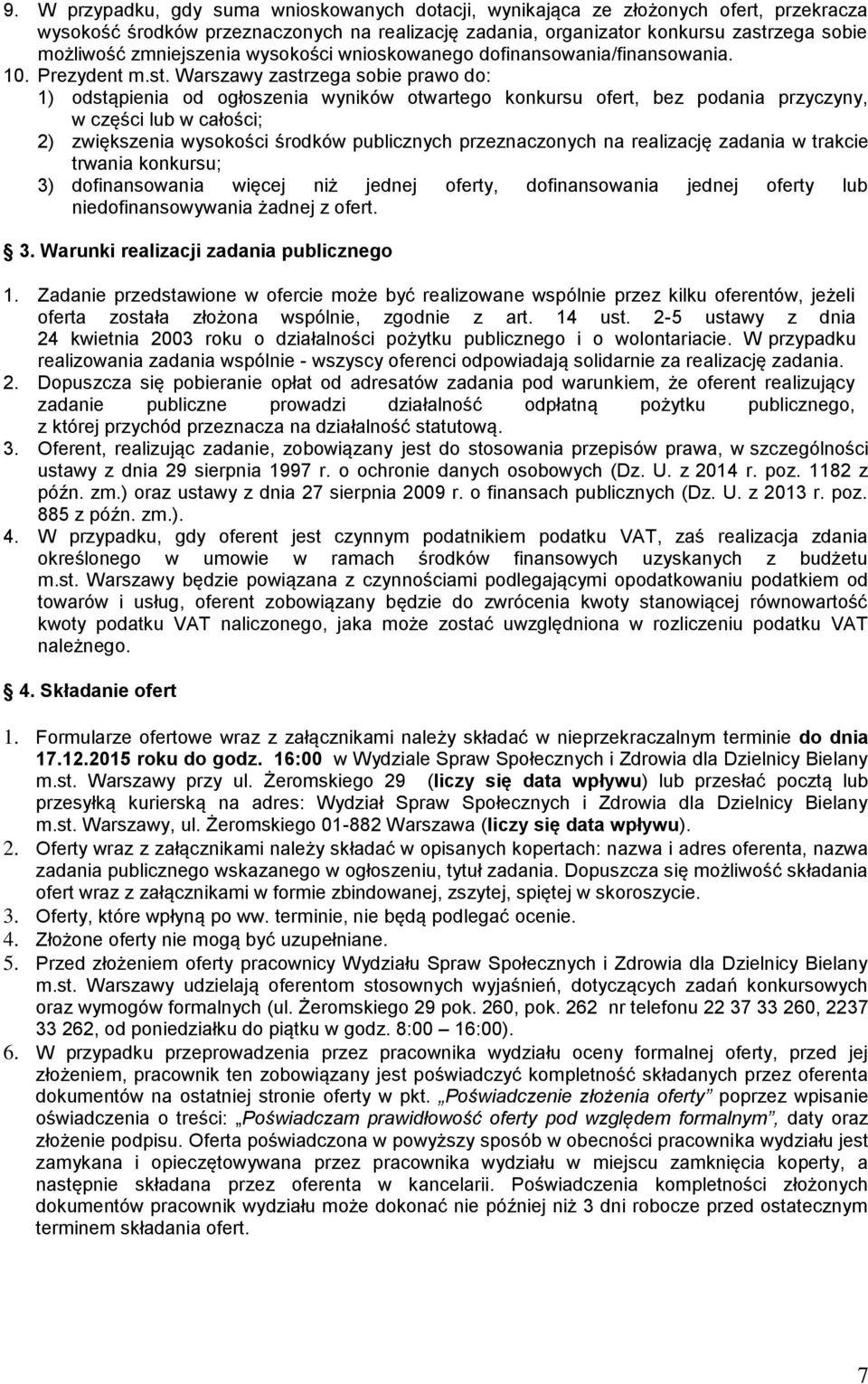 Warszawy zastrzega sobie prawo do: 1) odstąpienia od ogłoszenia wyników otwartego konkursu ofert, bez podania przyczyny, w części lub w całości; 2) zwiększenia wysokości środków publicznych