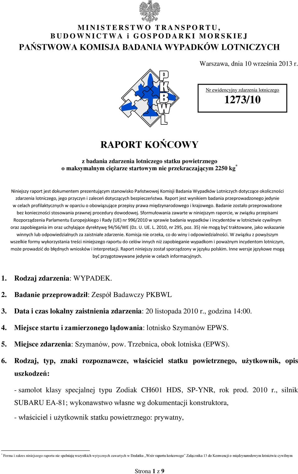 dokumentem prezentującym stanowisko Państwowej Komisji Badania Wypadków Lotniczych dotyczące okoliczności zdarzenia lotniczego, jego przyczyn i zaleceń dotyczących bezpieczeństwa.