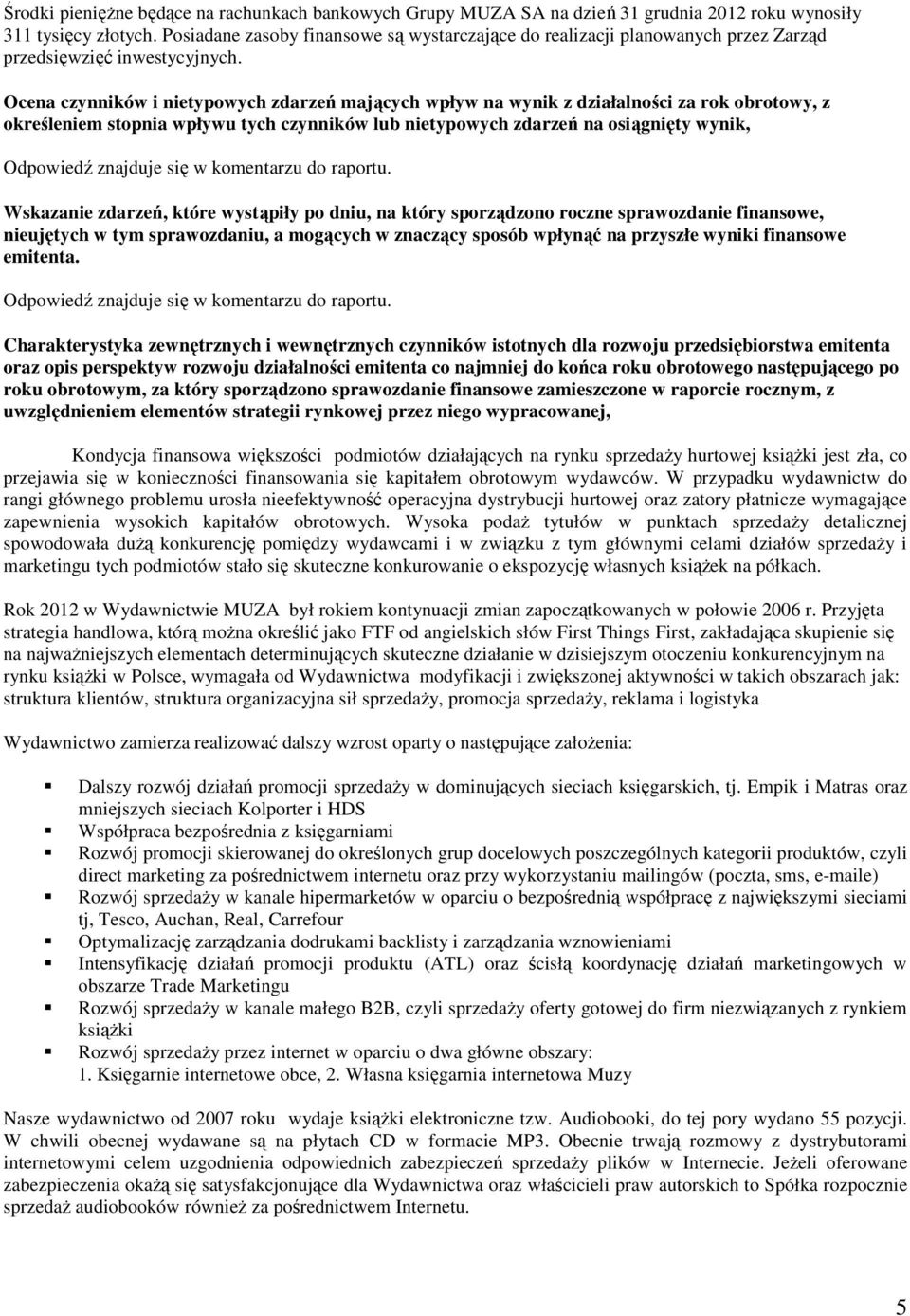 Ocena czynników i nietypowych zdarzeń mających wpływ na wynik z działalności za rok obrotowy, z określeniem stopnia wpływu tych czynników lub nietypowych zdarzeń na osiągnięty wynik, Wskazanie