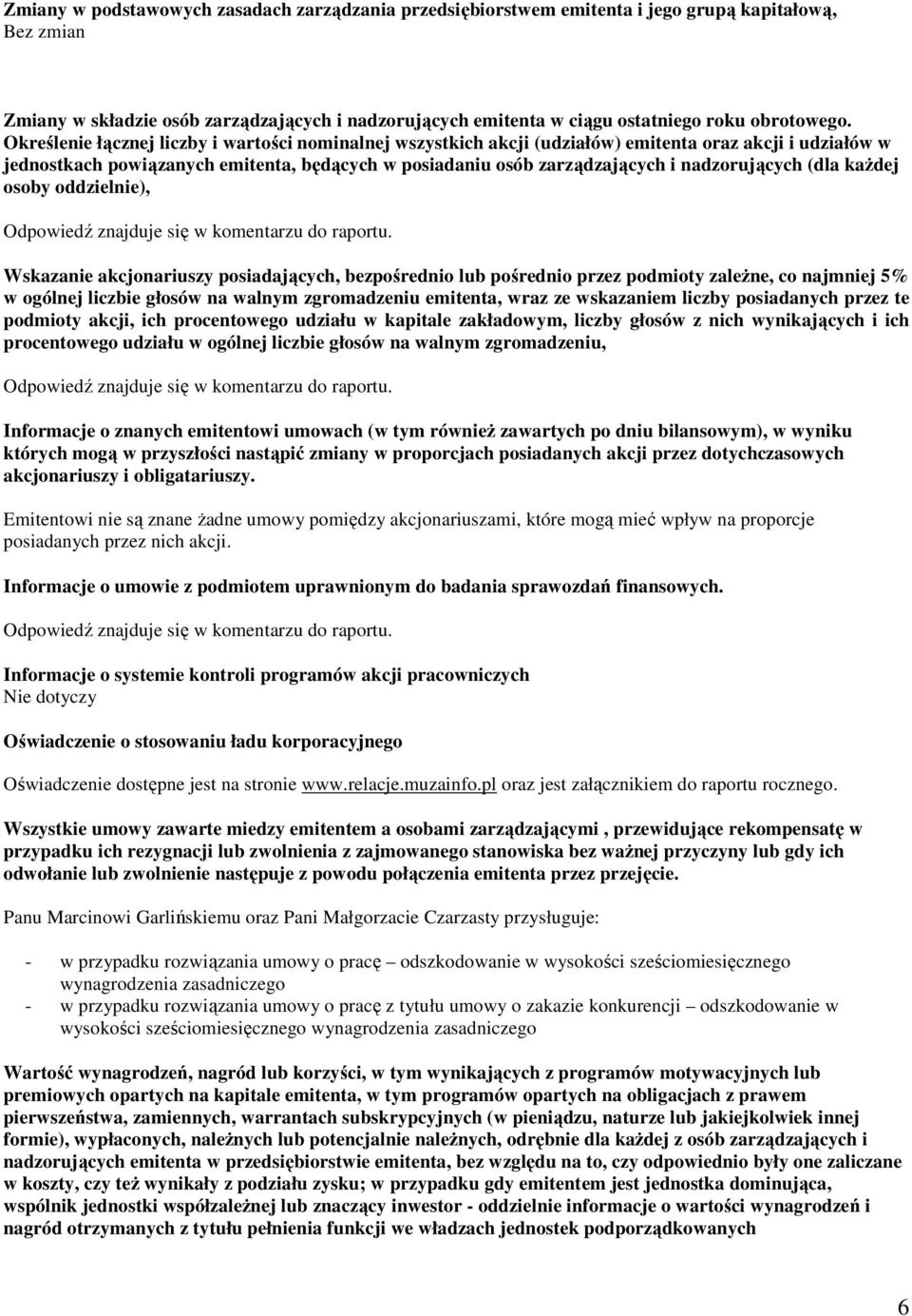 Określenie łącznej liczby i wartości nominalnej wszystkich akcji (udziałów) emitenta oraz akcji i udziałów w jednostkach powiązanych emitenta, będących w posiadaniu osób zarządzających i