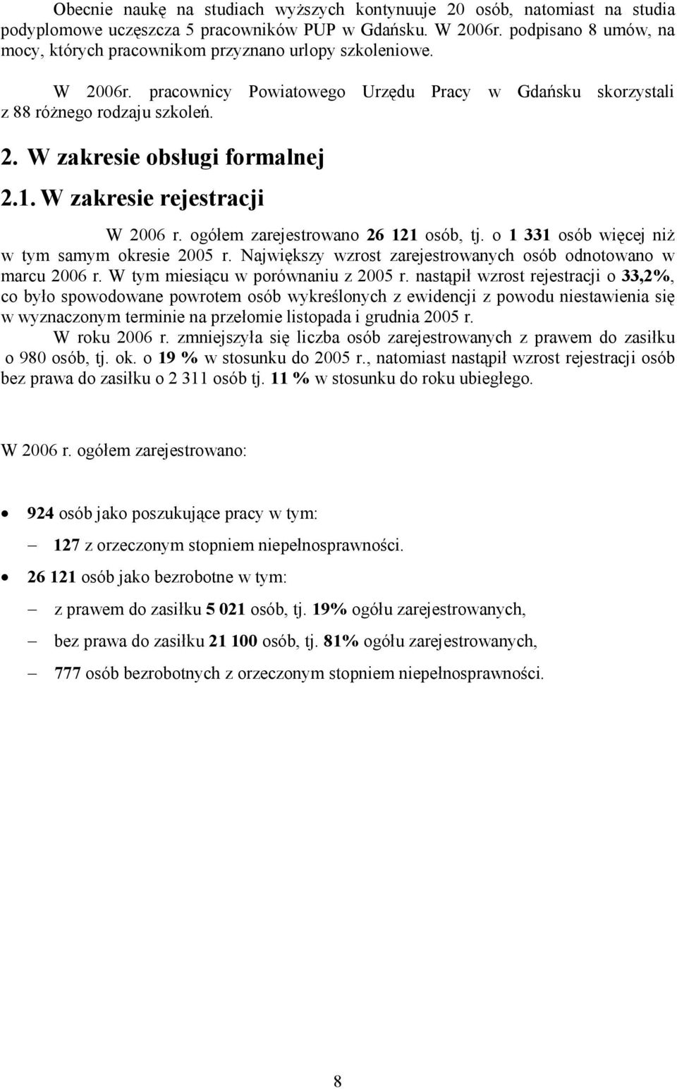 1. W zakresie rejestracji W 26 r. ogółem zarejestrowano 26 121 osób, tj. o 1 331 osób więcej niŝ w tym samym okresie 25 r. Największy wzrost zarejestrowanych osób odnotowano w marcu 26 r.