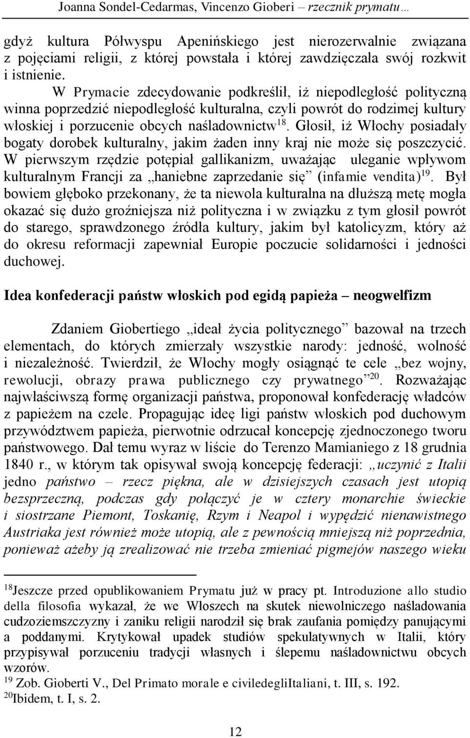 Głosił, iż Włochy posiadały bogaty dorobek kulturalny, jakim żaden inny kraj nie może się poszczycić.