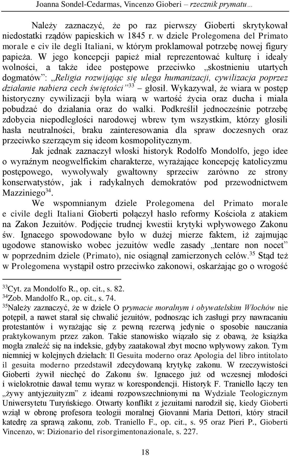 W jego koncepcji papież miał reprezentować kulturę i ideały wolności, a także idee postępowe przeciwko skostnieniu utartych dogmatów : Religia rozwijając się ulega humanizacji, cywilizacja poprzez