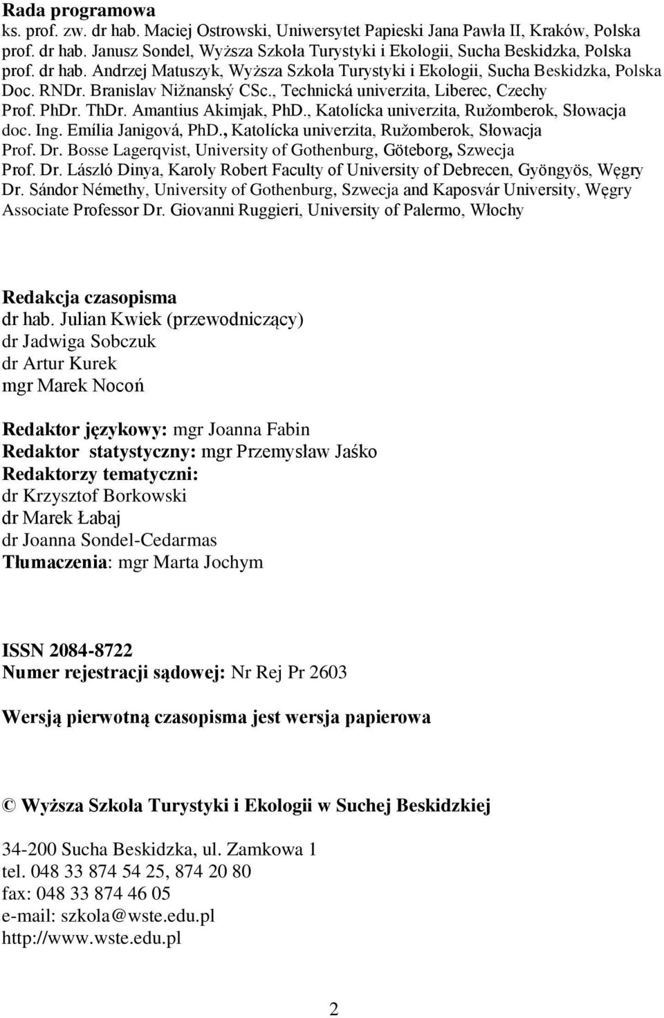 Amantius Akimjak, PhD., Katolícka univerzita, Ružomberok, Słowacja doc. Ing. Emília Janigová, PhD., Katolícka univerzita, Ružomberok, Słowacja Prof. Dr.