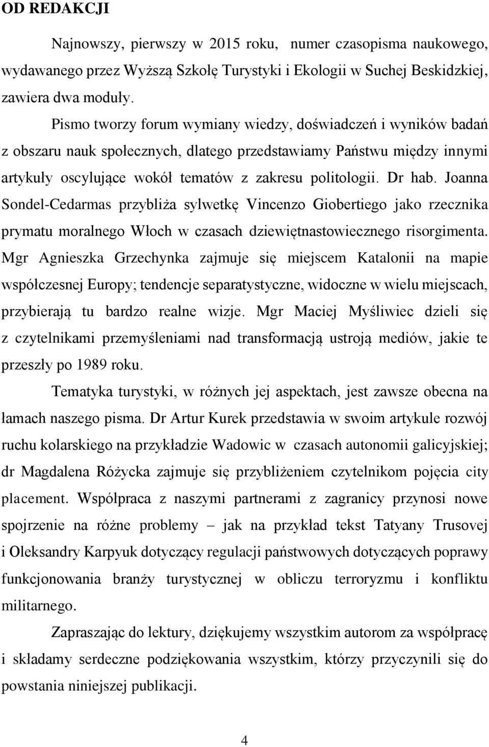 Joanna Sondel-Cedarmas przybliża sylwetkę Vincenzo Giobertiego jako rzecznika prymatu moralnego Włoch w czasach dziewiętnastowiecznego risorgimenta.