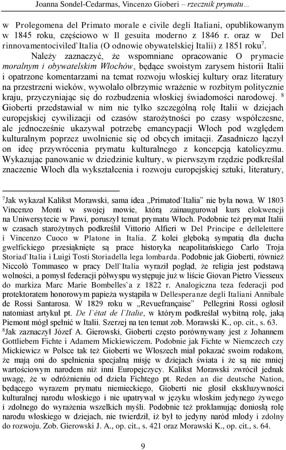 Należy zaznaczyć, że wspomniane opracowanie O prymacie moralnym i obywatelskim Włochów, będące swoistym zarysem historii Italii i opatrzone komentarzami na temat rozwoju włoskiej kultury oraz