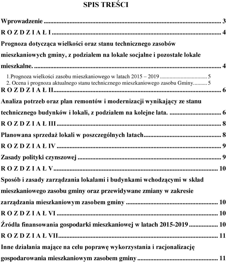 .. 6 Analiza potrzeb oraz plan remontów i modernizacji wynikający ze stanu technicznego budynków i lokali, z podziałem na kolejne lata.... 6 R O Z D Z I A Ł III.