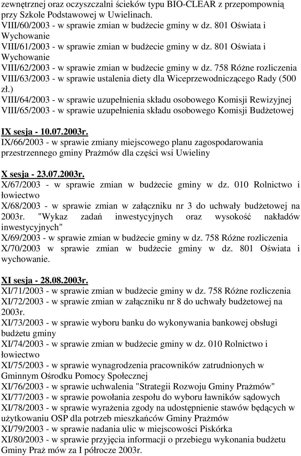 758 RóŜne rozliczenia VIII/63/2003 - w sprawie ustalenia diety dla Wiceprzewodniczącego Rady (500 zł.