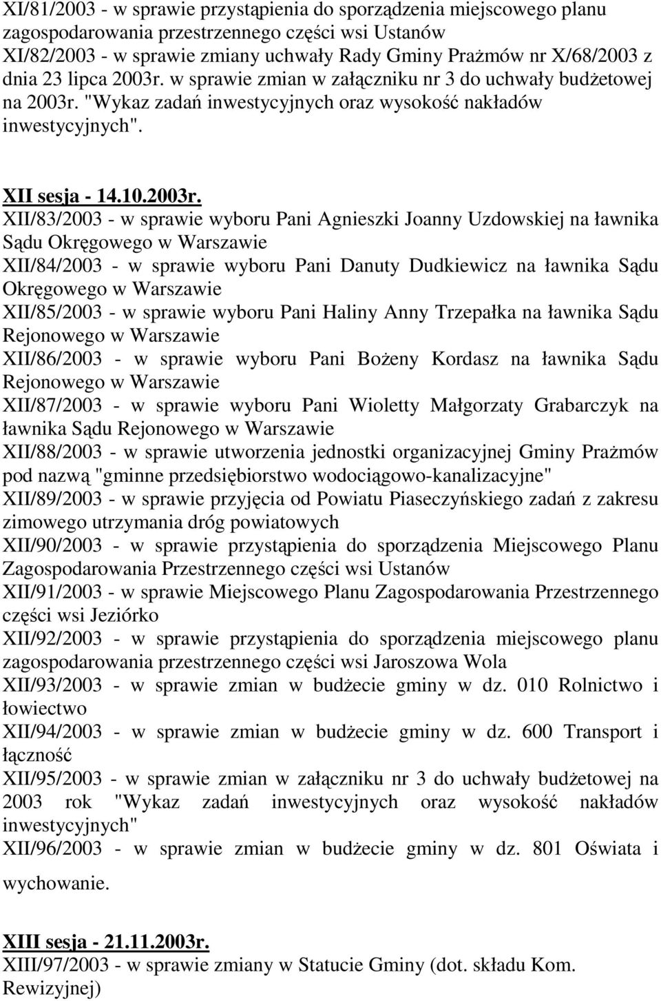 w sprawie zmian w załączniku nr 3 do uchwały budŝetowej na 2003r.