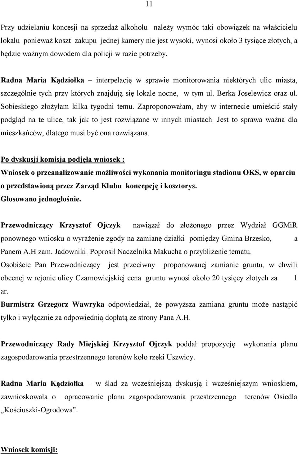 Berka Joselewicz oraz ul. Sobieskiego złożyłam kilka tygodni temu. Zaproponowałam, aby w internecie umieścić stały podgląd na te ulice, tak jak to jest rozwiązane w innych miastach.