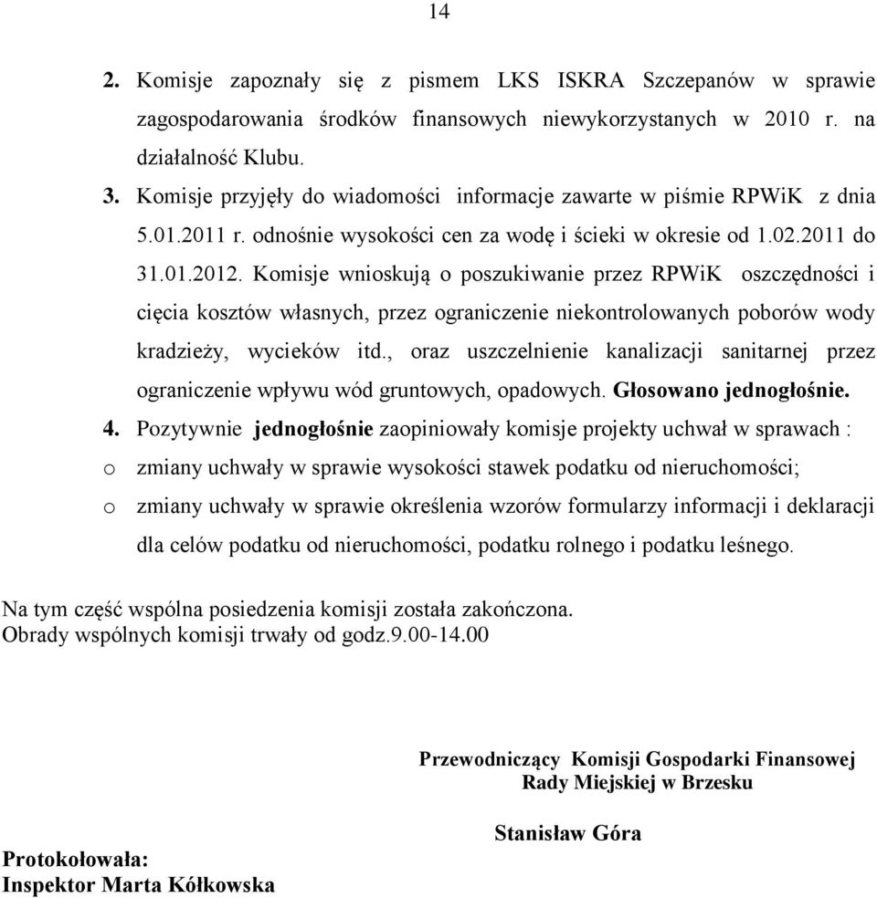 Komisje wnioskują o poszukiwanie przez RPWiK oszczędności i cięcia kosztów własnych, przez ograniczenie niekontrolowanych poborów wody kradzieży, wycieków itd.