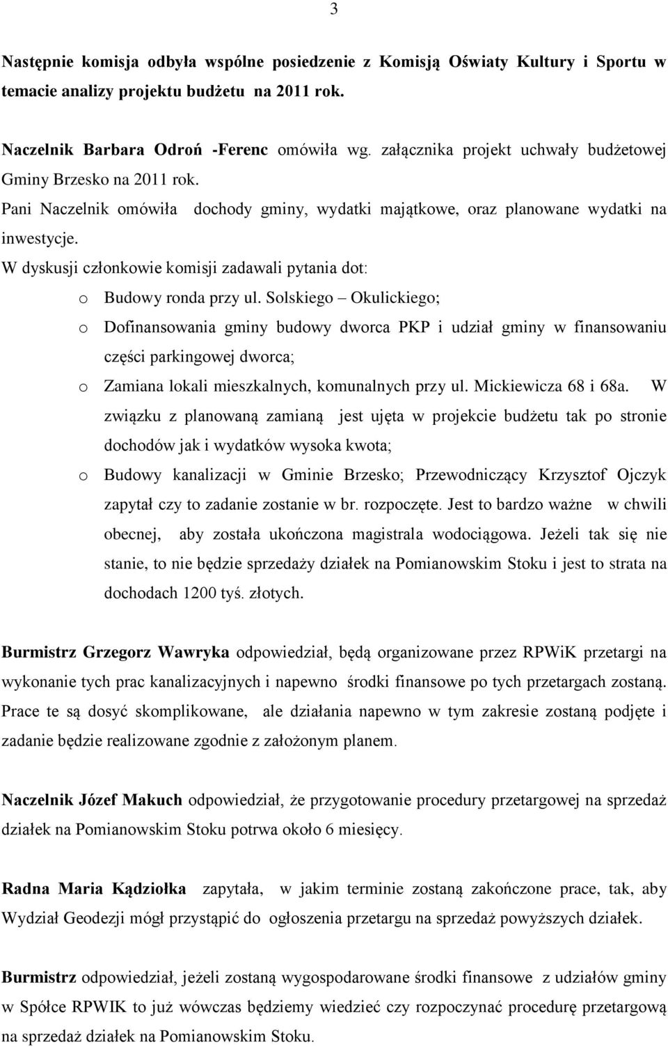 W dyskusji członkowie komisji zadawali pytania dot: o Budowy ronda przy ul.