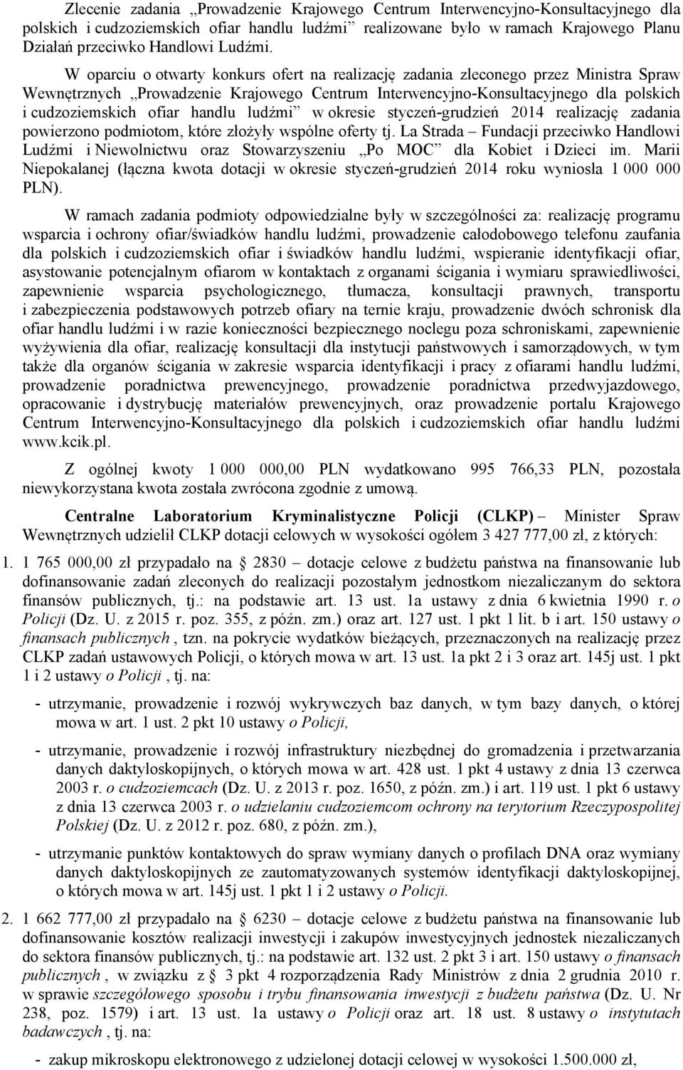 W oparciu o otwarty konkurs ofert na realizację zadania zleconego przez Ministra Spraw Wewnętrznych Prowadzenie Krajowego Centrum Interwencyjno-Konsultacyjnego dla polskich i cudzoziemskich ofiar