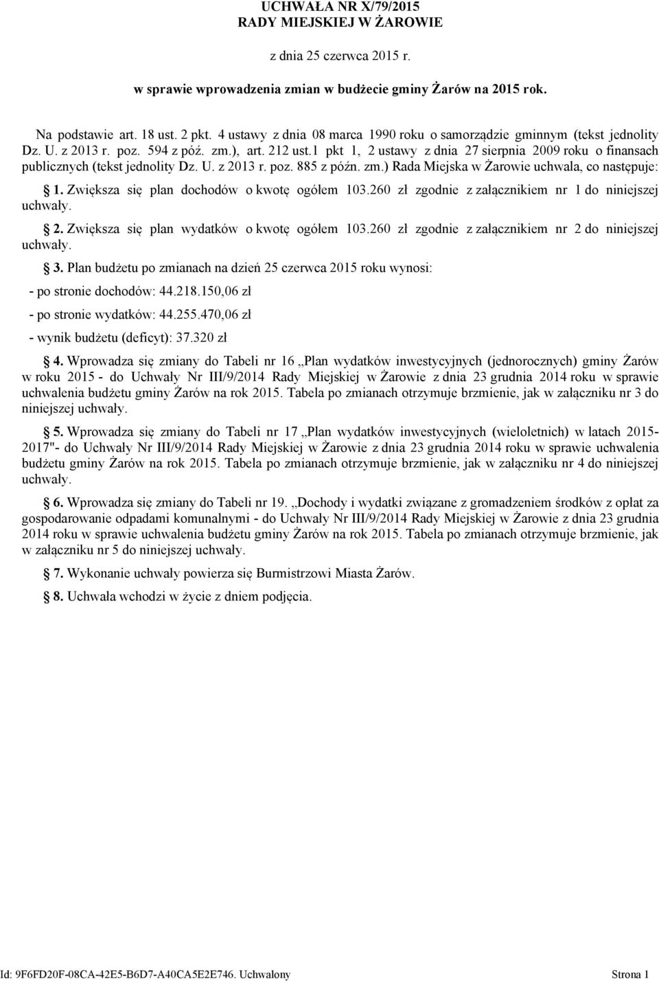 1 pkt 1, 2 ustawy z dnia 27 sierpnia 2009 roku o finansach publicznych (tekst jednolity Dz. U. z 2013 r. poz. 885 z późn. zm.) Rada Miejska w Żarowie uchwala, co następuje: 1.