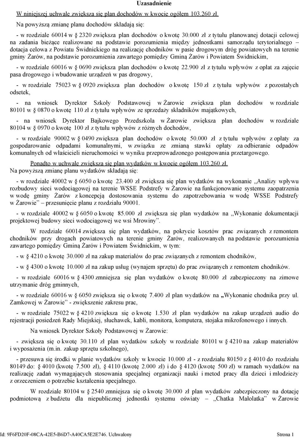 chodników w pasie drogowym dróg powiatowych na terenie gminy Żarów, na podstawie porozumienia zawartego pomiędzy Gminą Żarów i Powiatem Świdnickim, - w rozdziale 60016 w 0690 zwiększa plan dochodów o