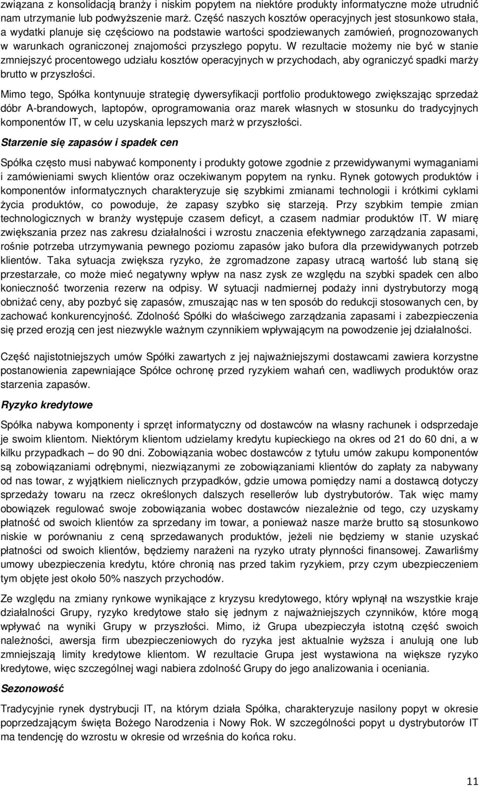 popytu. W rezultacie możemy nie być w stanie zmniejszyć procentowego udziału kosztów operacyjnych w przychodach, aby ograniczyć spadki marży brutto w przyszłości.