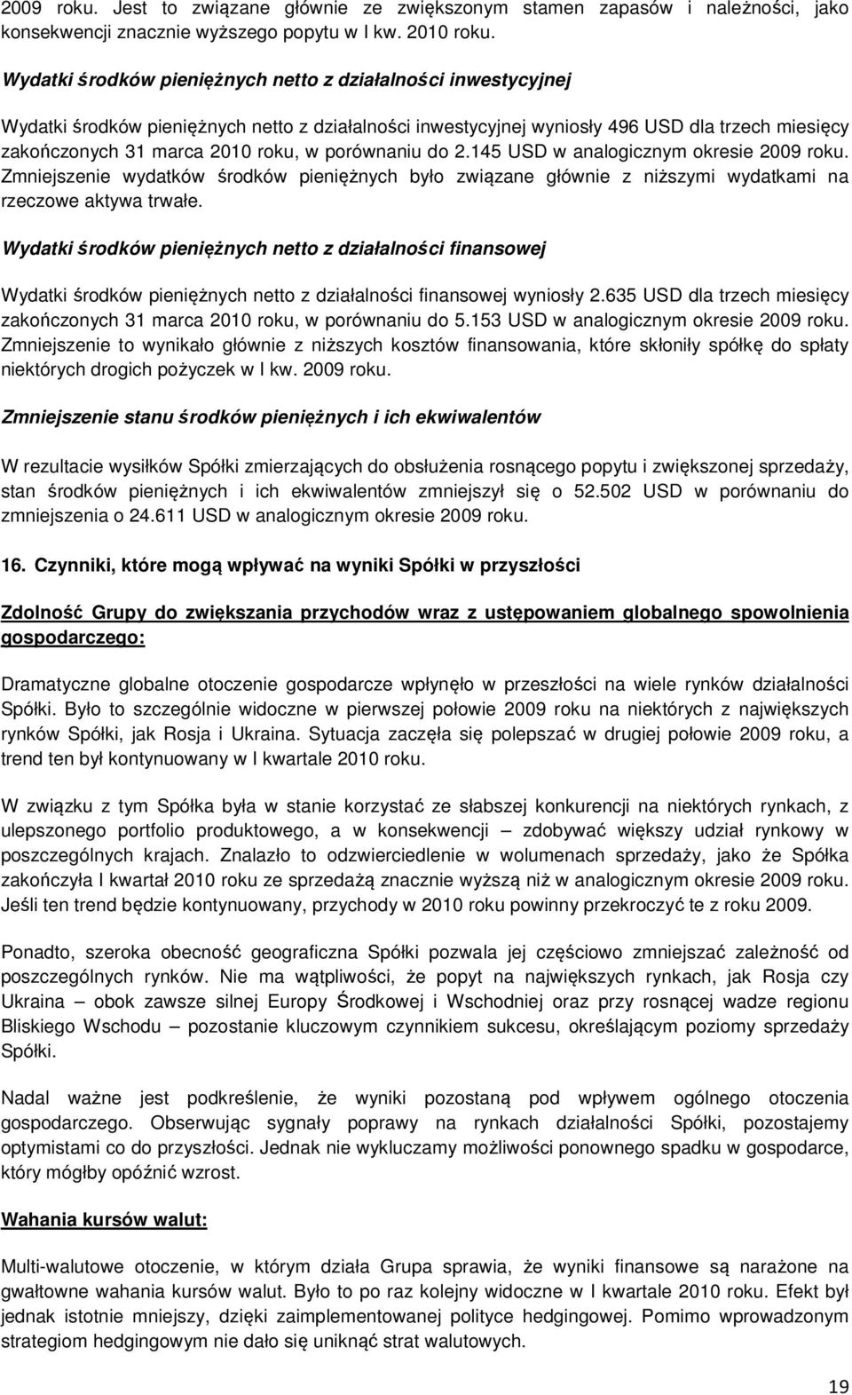 porównaniu do 2.145 w analogicznym okresie 2009 roku. Zmniejszenie wydatków środków pieniężnych było związane głównie z niższymi wydatkami na rzeczowe aktywa trwałe.