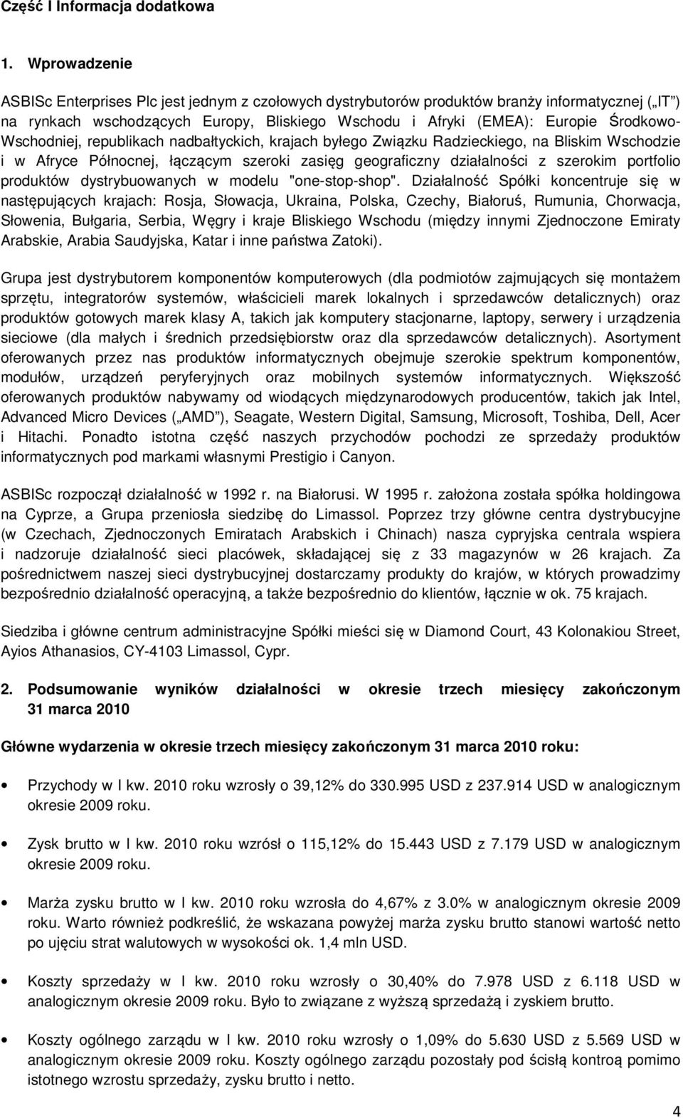 Wschodniej, republikach nadbałtyckich, krajach byłego Związku Radzieckiego, na Bliskim Wschodzie i w Afryce Północnej, łączącym szeroki zasięg geograficzny działalności z szerokim portfolio produktów